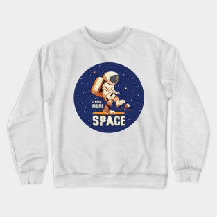 I Need More Space Crewneck Sweatshirt